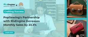 Crafting Success: PopSewing's Partnership with RixEngine Increases Monthly Sales by 23.3%